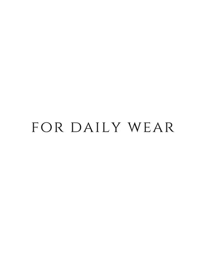 FOR DAILY WEAR