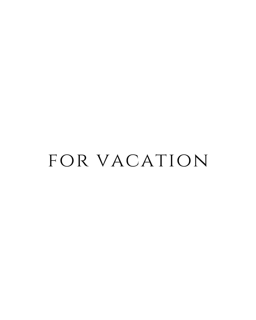 FOR VACATION